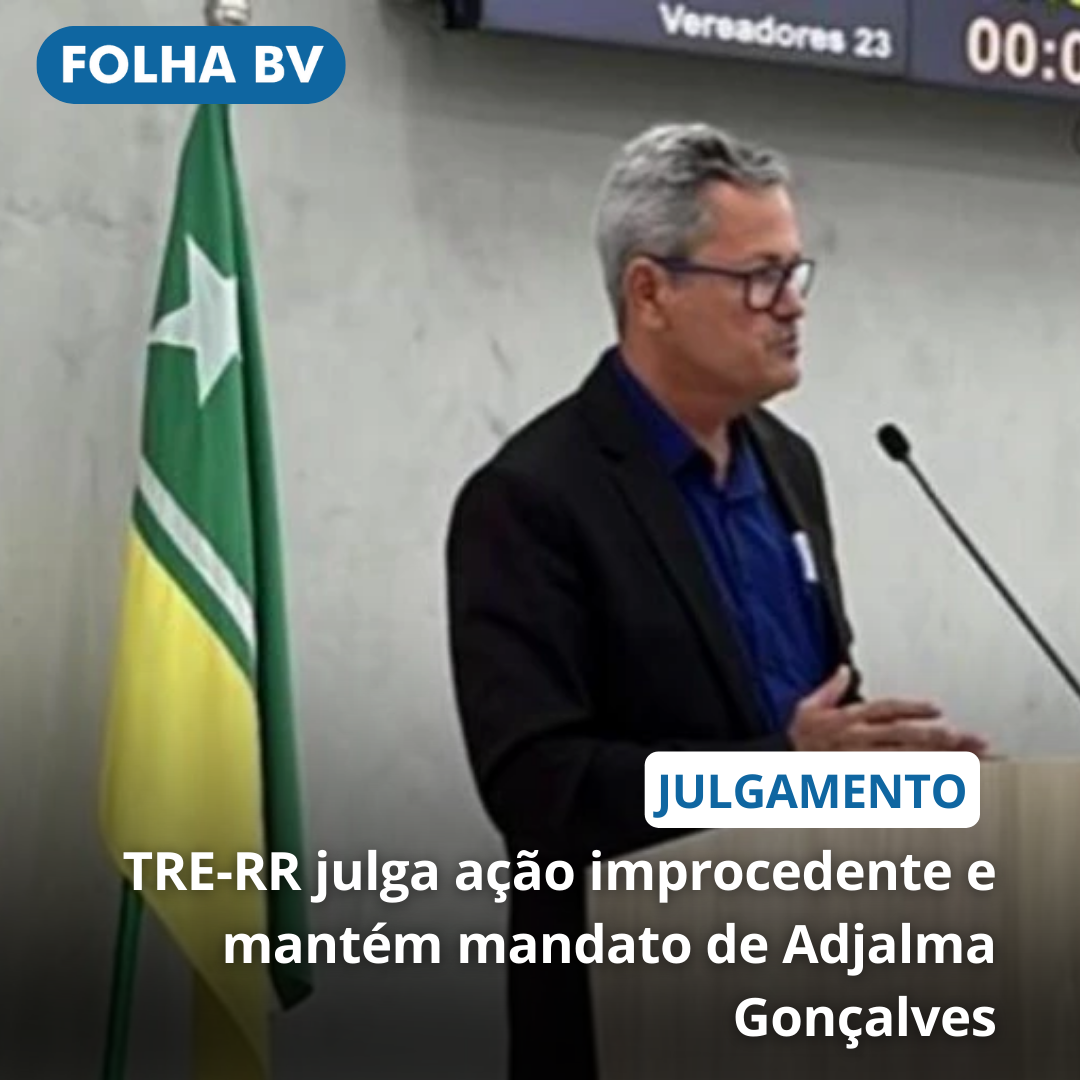 TRE-RR julga ação improcedente e mantém mandato de Adjalma Gonçalves