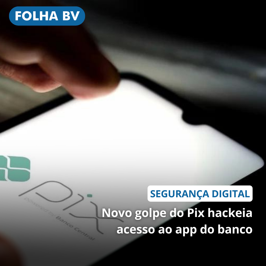 https://www.folhabv.com.br/policia/novo-golpe-do-pix-hackeia-acesso-ao-app-do-banco/