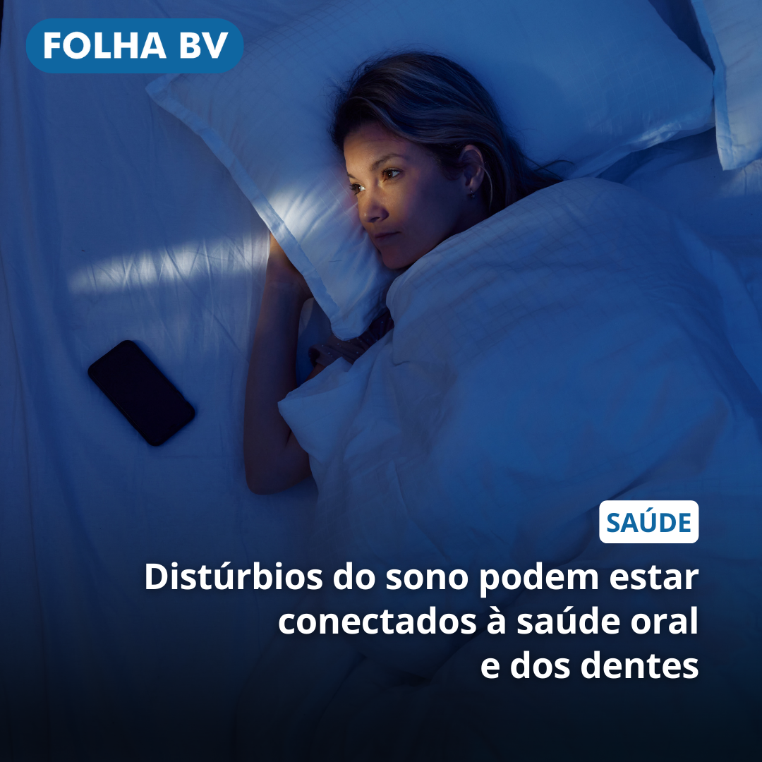 https://www.folhabv.com.br/saude-e-bem-estar/disturbios-do-sono-podem-estar-conectados-a-saude-oral-e-dos-dentes/