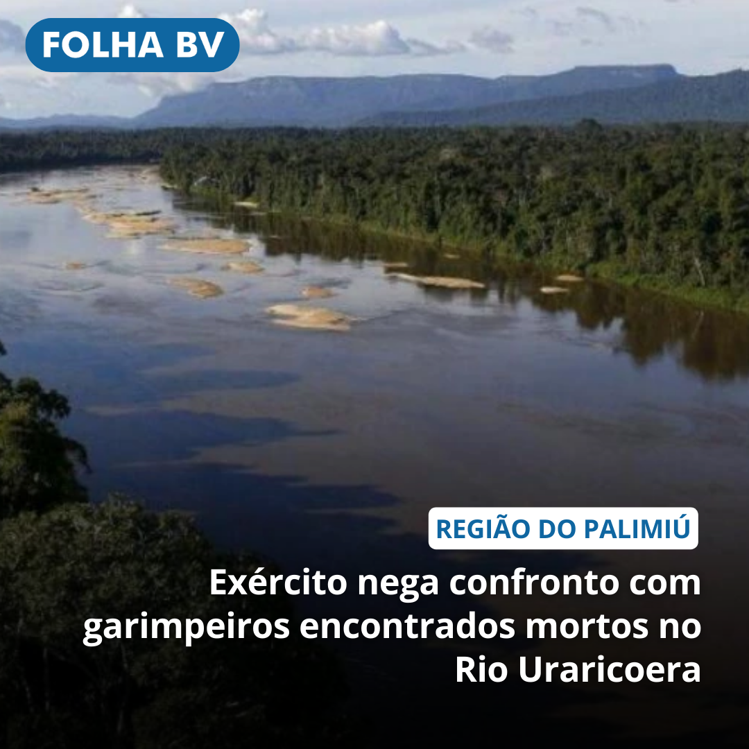 Exército nega confronto com garimpeiros encontrados mortos no Rio Uraricoera