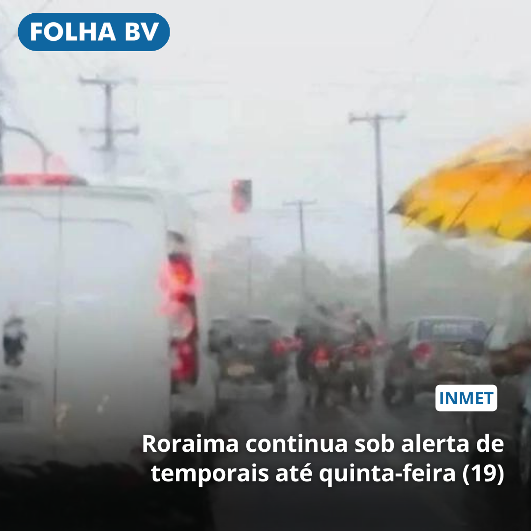 Roraima continua sob alerta de temporais até quinta-feira (19)