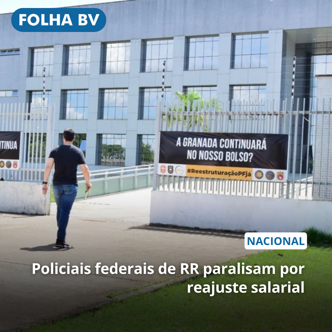 Policiais federais de RR paralisam por reajuste salarial