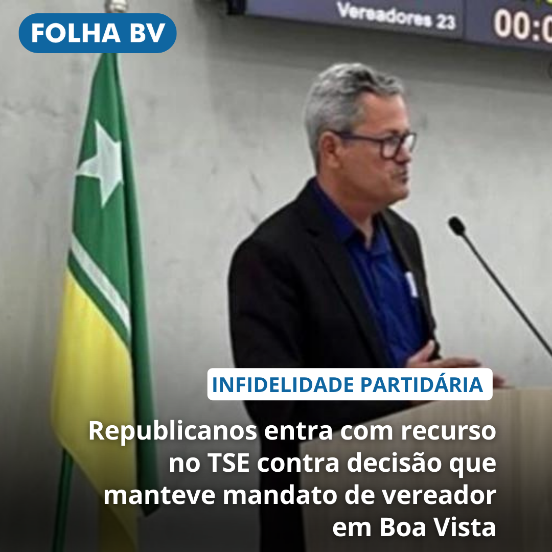 Republicanos entra com recurso no TSE contra decisão que manteve mandato de vereador em Boa Vista