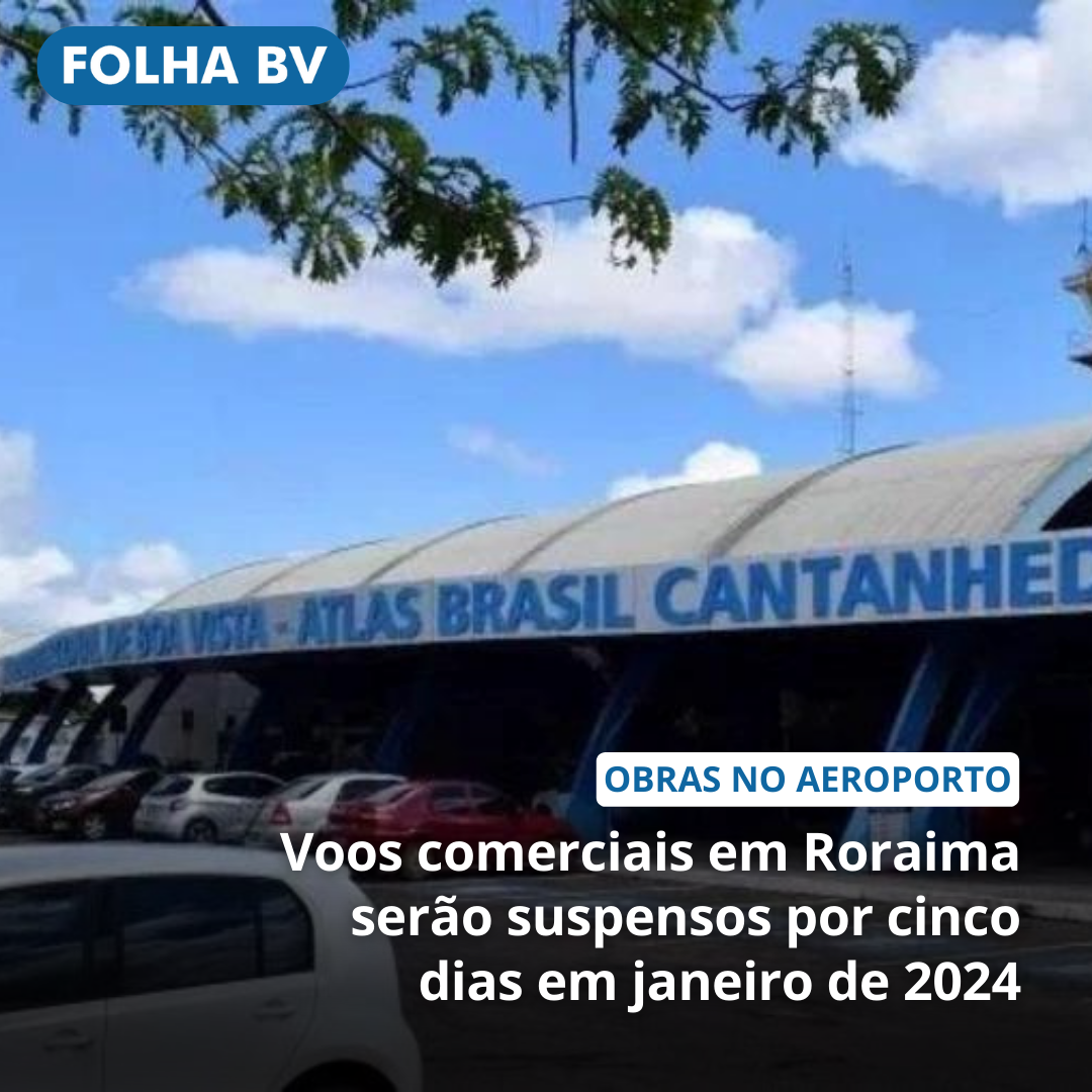 https://www.folhabv.com.br/cotidiano/voos-comerciais-em-roraima-serao-suspensos-por-cinco-dias-em-janeiro-de-2024/