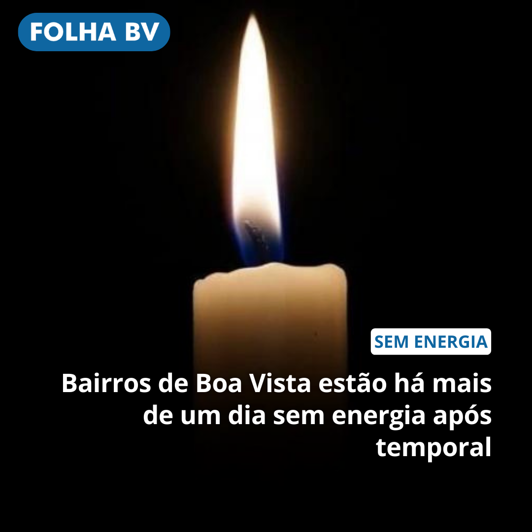 Bairros de Boa Vista estão há mais de um dia sem energia após temporal
