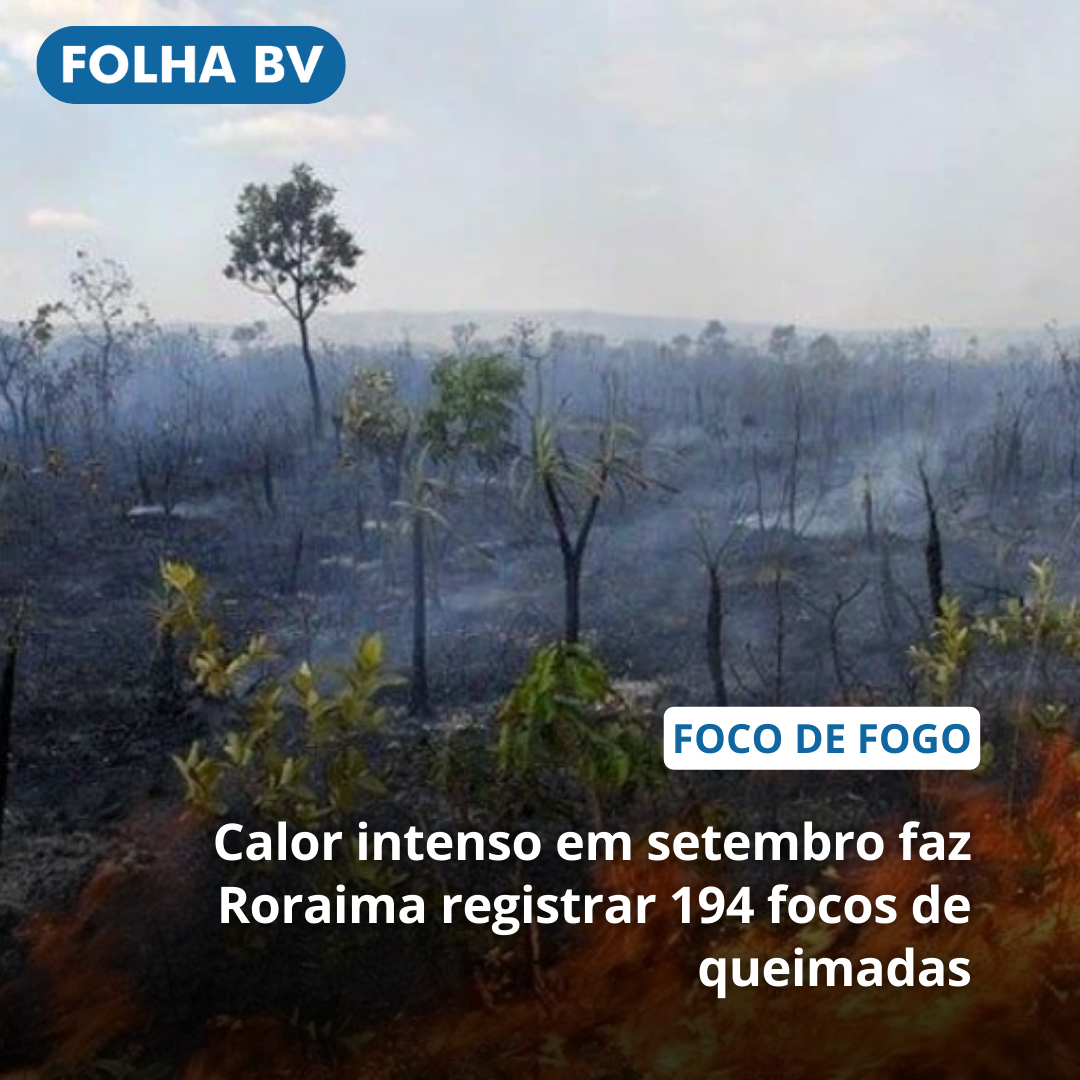 Calor intenso em setembro faz Roraima registrar 194 focos de queimadas