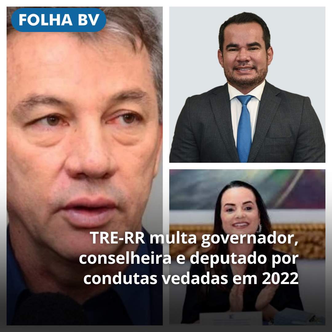 TRE-RR multa governador, conselheira e deputado por condutas vedadas em 2022