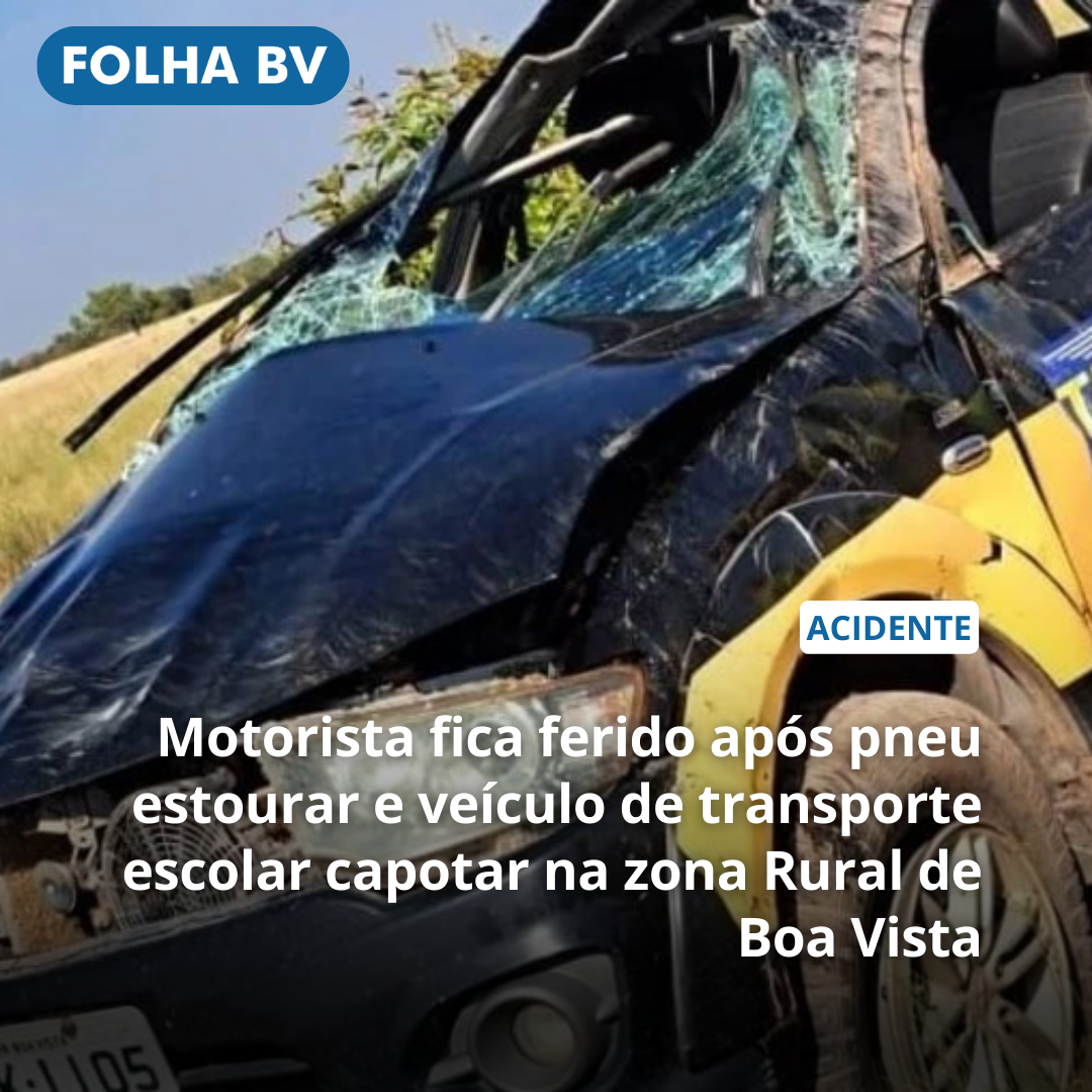 Motorista fica ferido após pneu estourar e veículo de transporte escolar capotar na zona Rural de Boa Vista