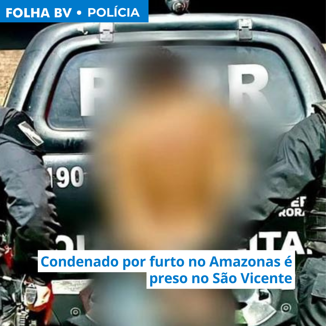Condenado por furto no Amazonas é preso no São Vicente