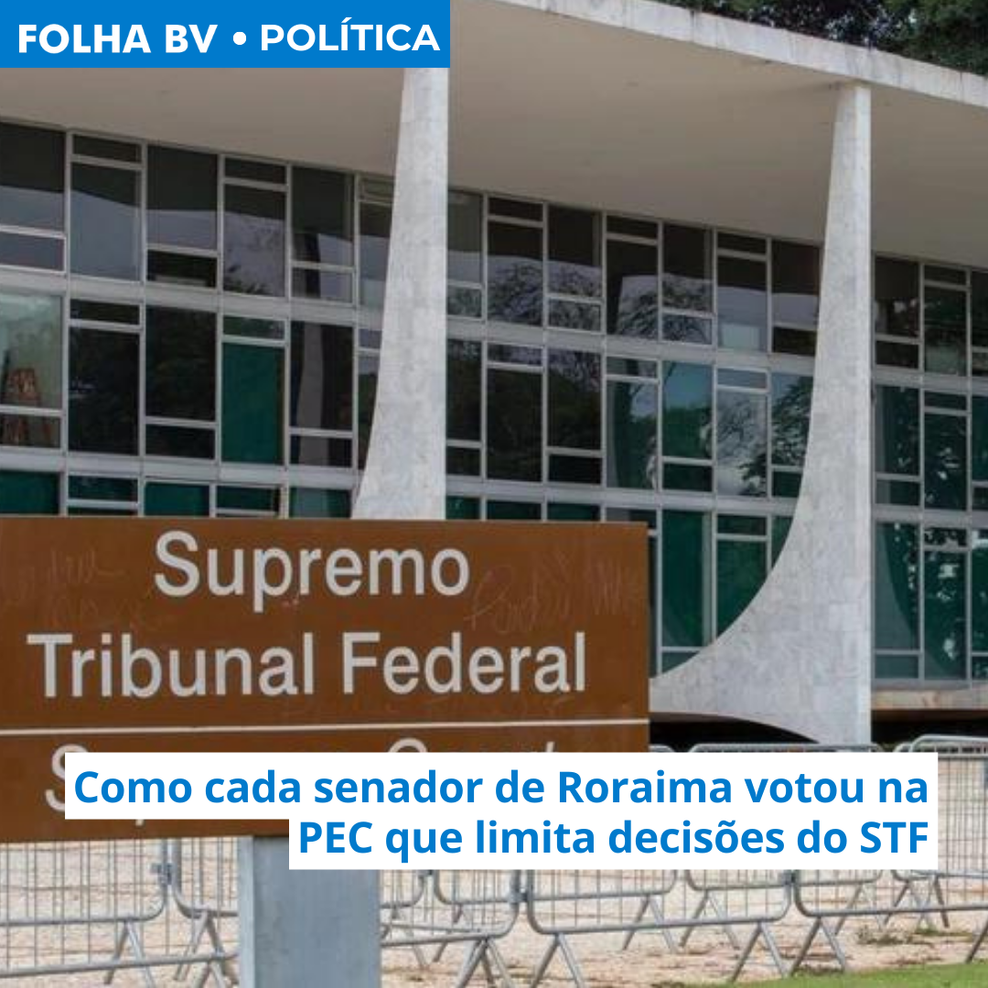 Como cada senador de Roraima votou na PEC que limita decisões do STF