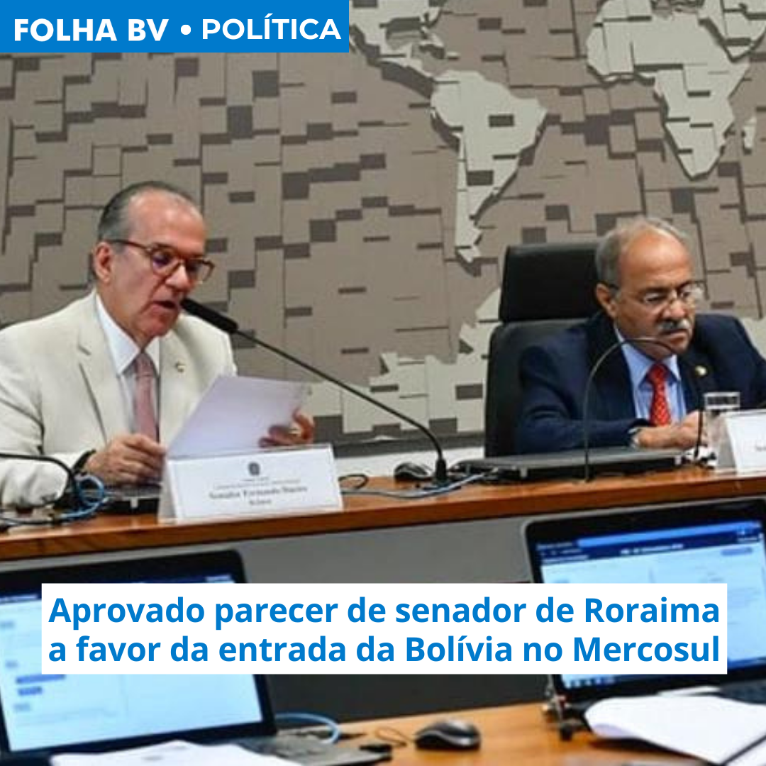 Aprovado parecer de senador de Roraima a favor da entrada da Bolívia no Mercosul