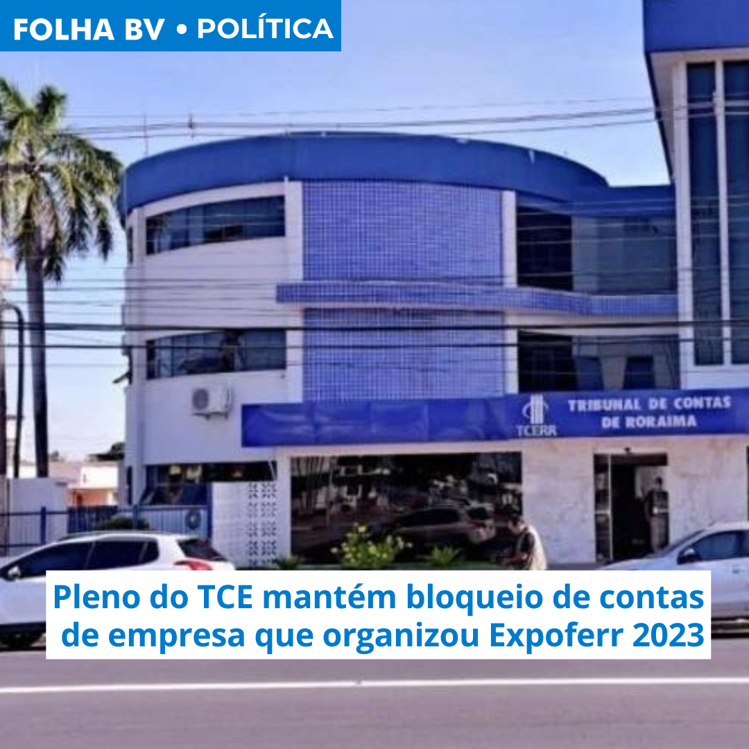 Pleno do TCE mantém bloqueio de contas de empresa que organizou Expoferr 2023
