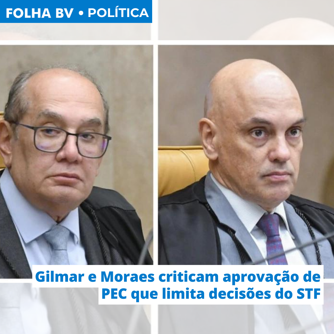 Gilmar e Moraes criticam aprovação de PEC que limita decisões do STF