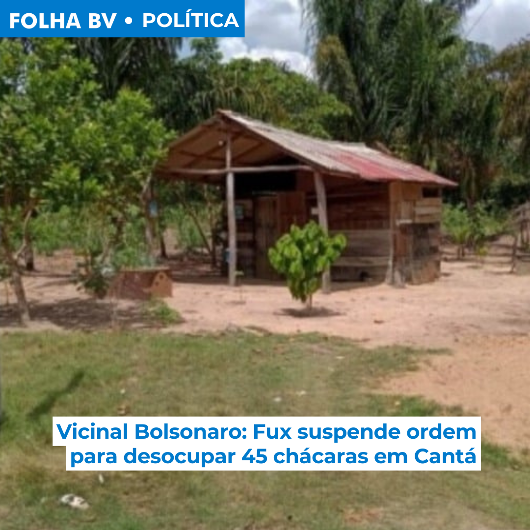 Vicinal Bolsonaro: Fux suspende ordem para desocupar 45 chácaras em Cantá