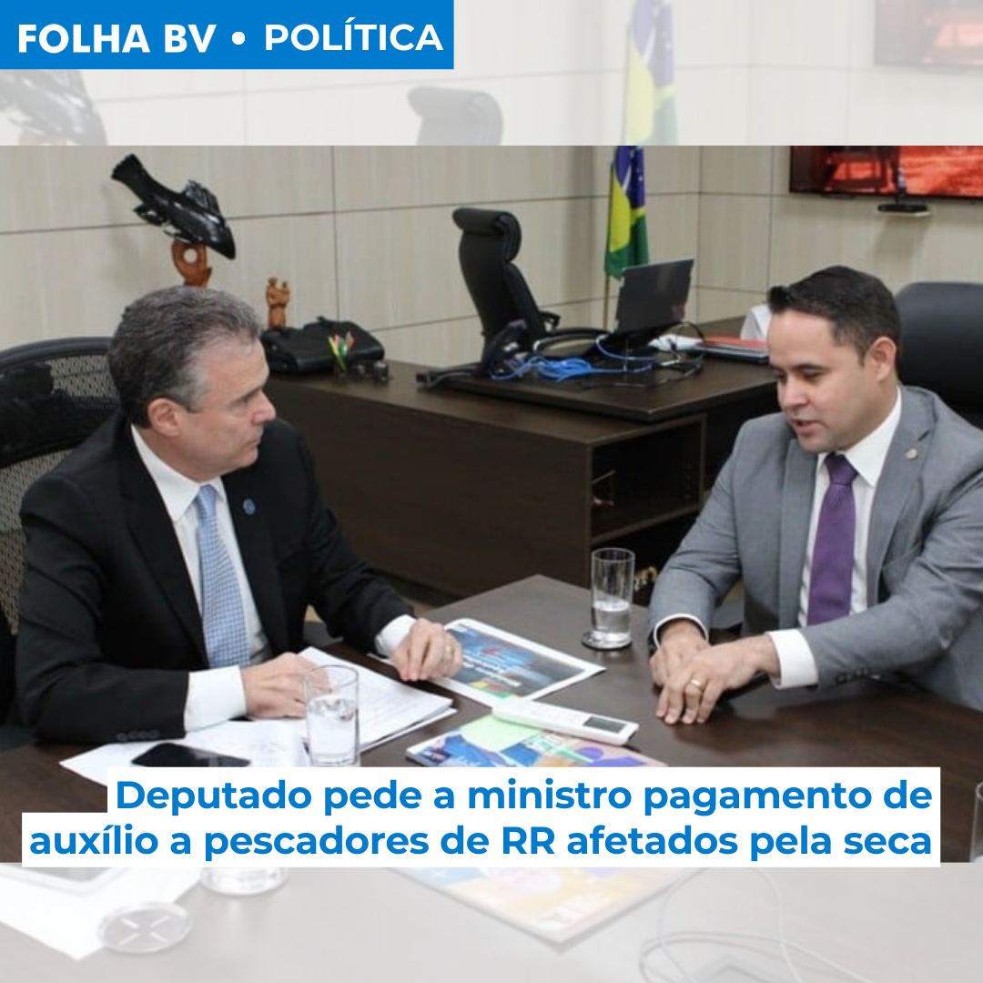Deputado pede a ministro pagamento de auxílio a pescadores de RR afetados pela seca