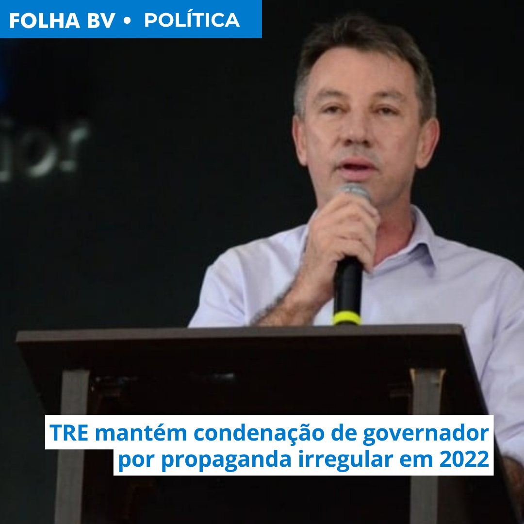 TRE mantém condenação de governador por propaganda irregular em 2022