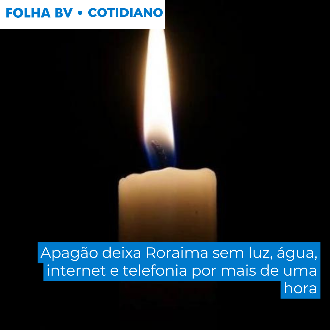 Apagão deixa Roraima sem luz, água, internet e telefonia por mais de uma hora