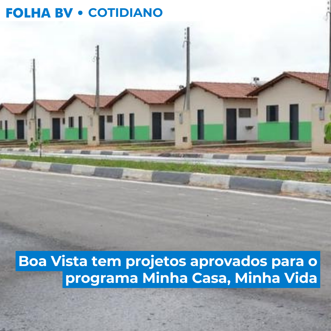 Boa Vista tem projetos aprovados para o programa Minha Casa, Minha Vida