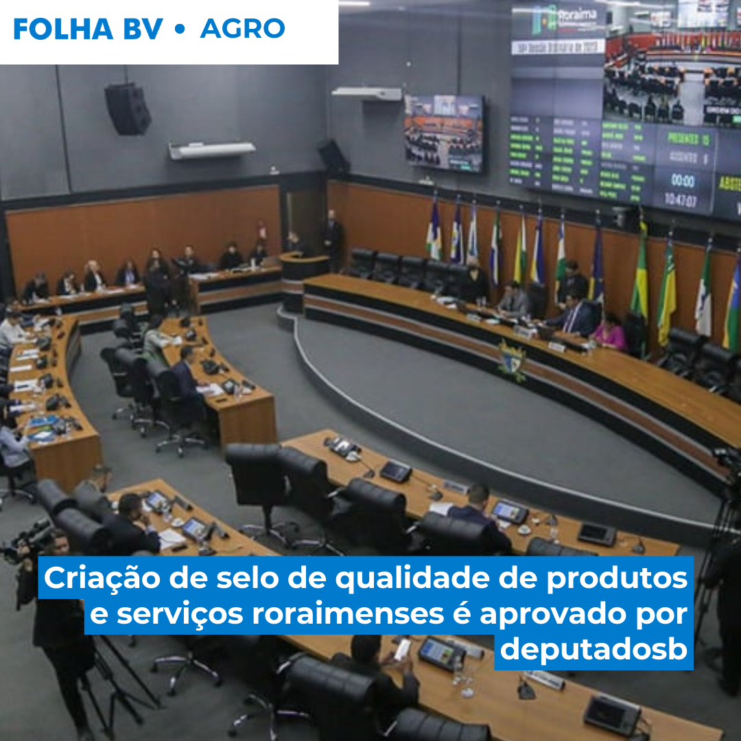 Criação de selo de qualidade de produtos e serviços roraimenses é aprovado por deputados