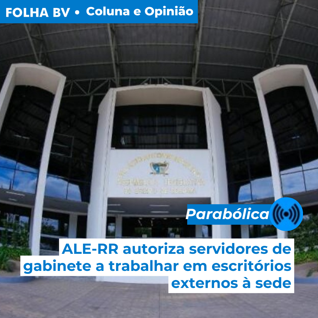 ALE-RR autoriza servidores de gabinete a trabalhar em escritórios externos à sede