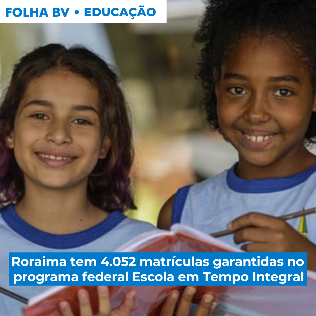 Roraima tem 4.052 matrículas garantidas no programa federal Escola em Tempo Integral