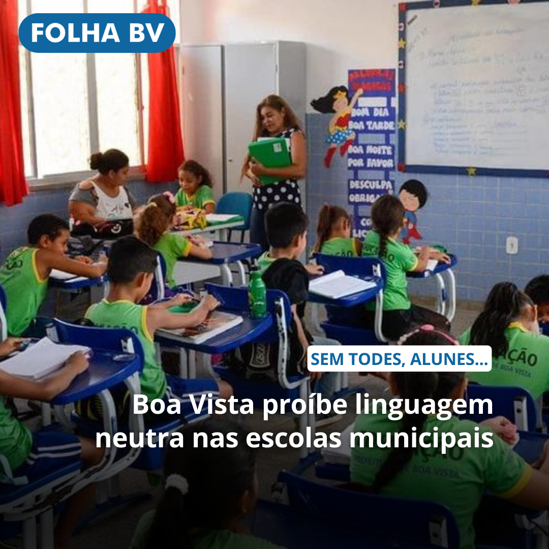 Boa Vista proíbe linguagem neutra nas escolas municipais