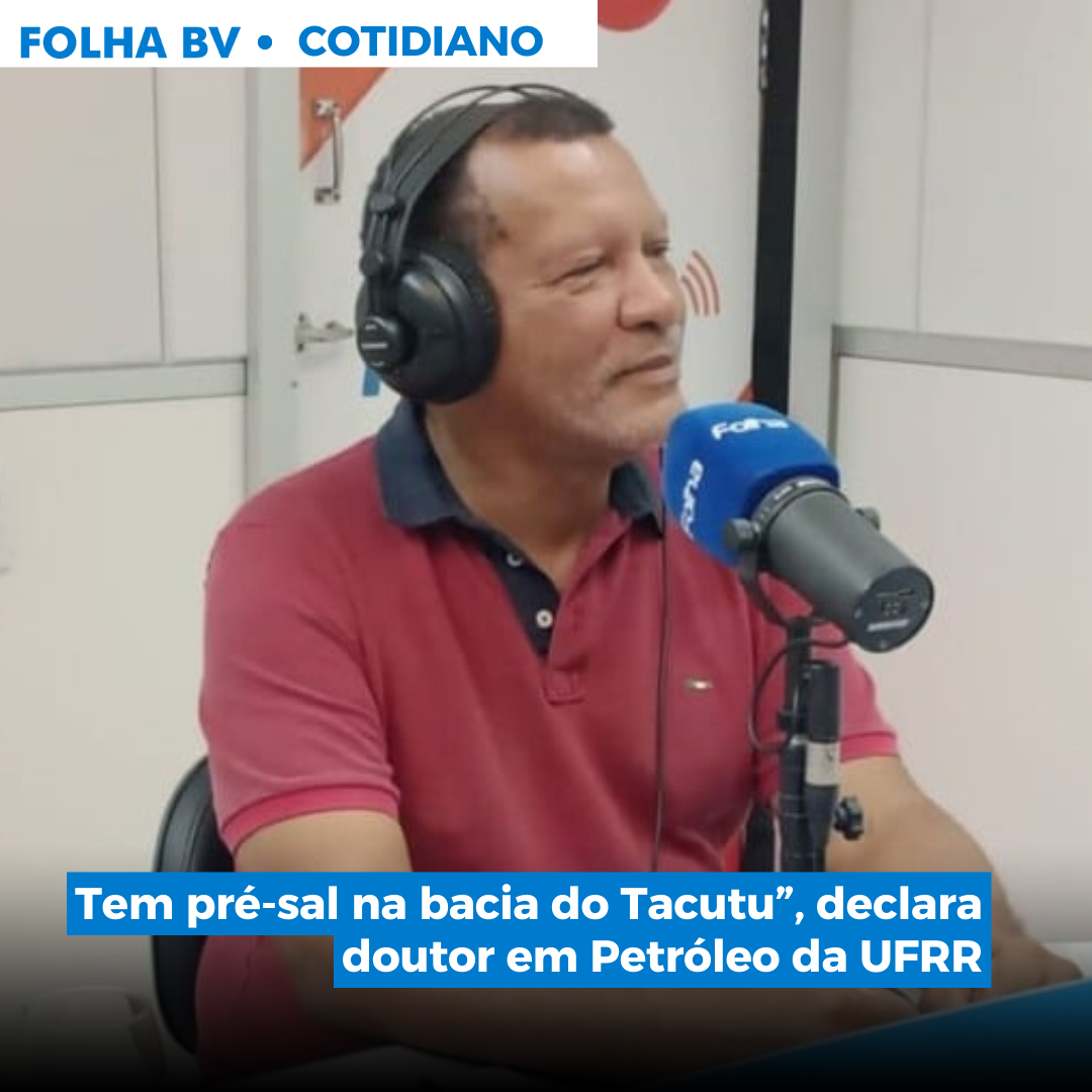 “Tem pré-sal na bacia do Tacutu”, declara doutor em Petróleo da UFRR
