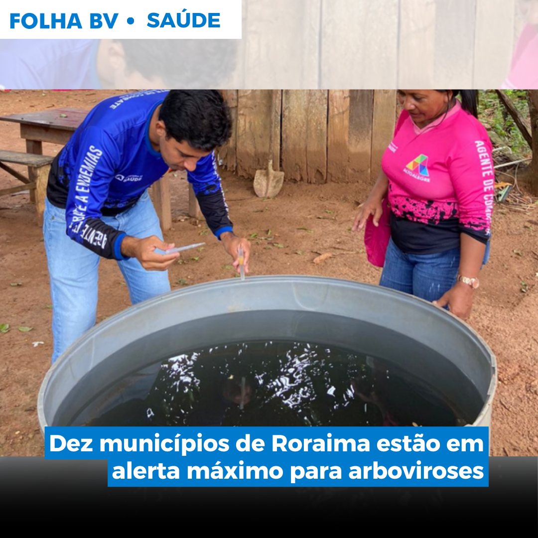Dez municípios de Roraima estão em alerta máximo para arboviroses
