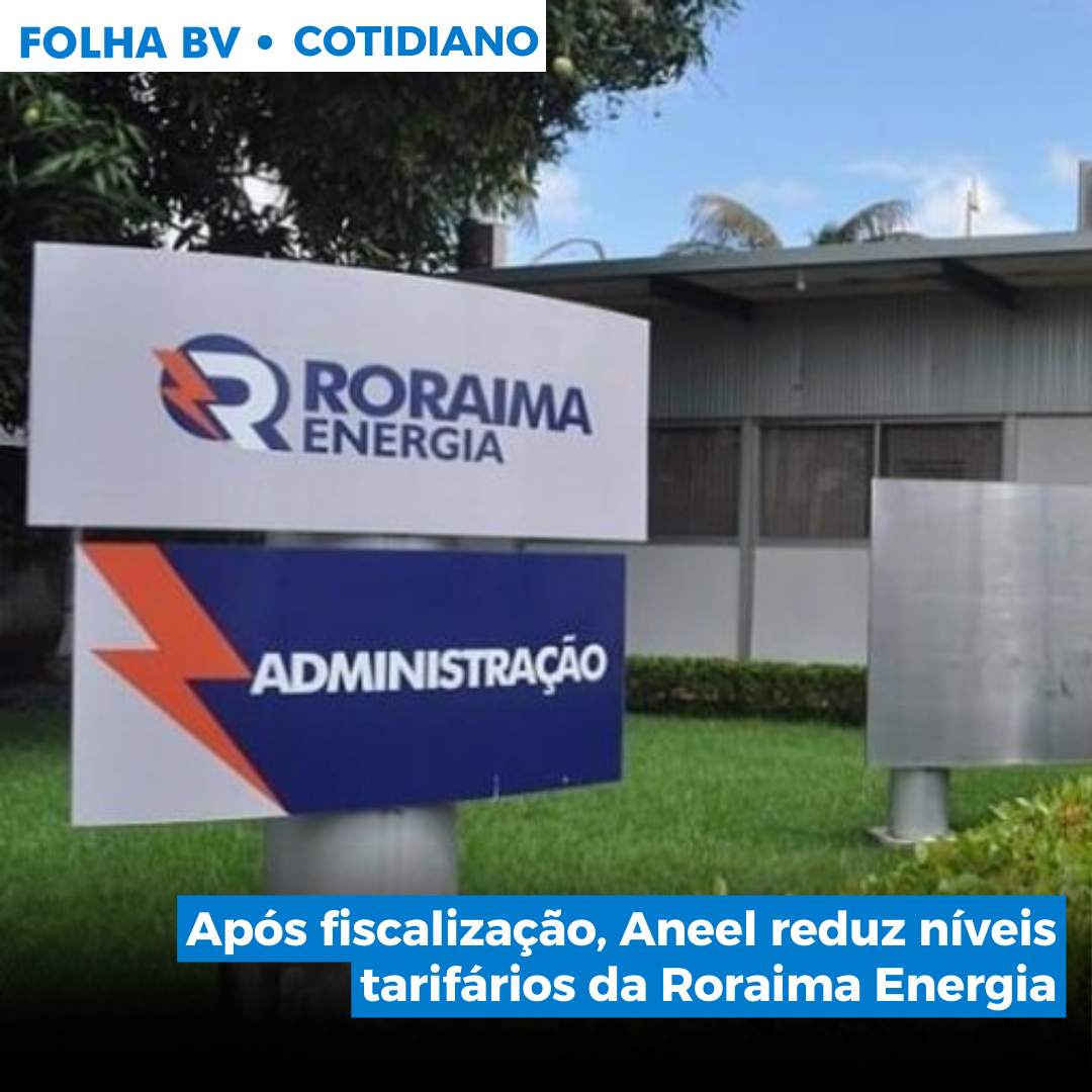 Após fiscalização, Aneel reduz níveis tarifários da Roraima Energia