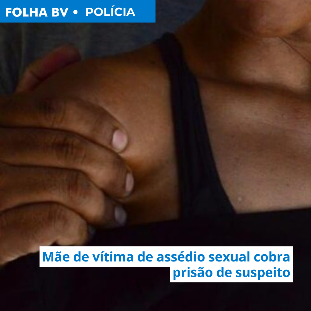 Mãe de vítima de assédio sexual cobra prisão de suspeito