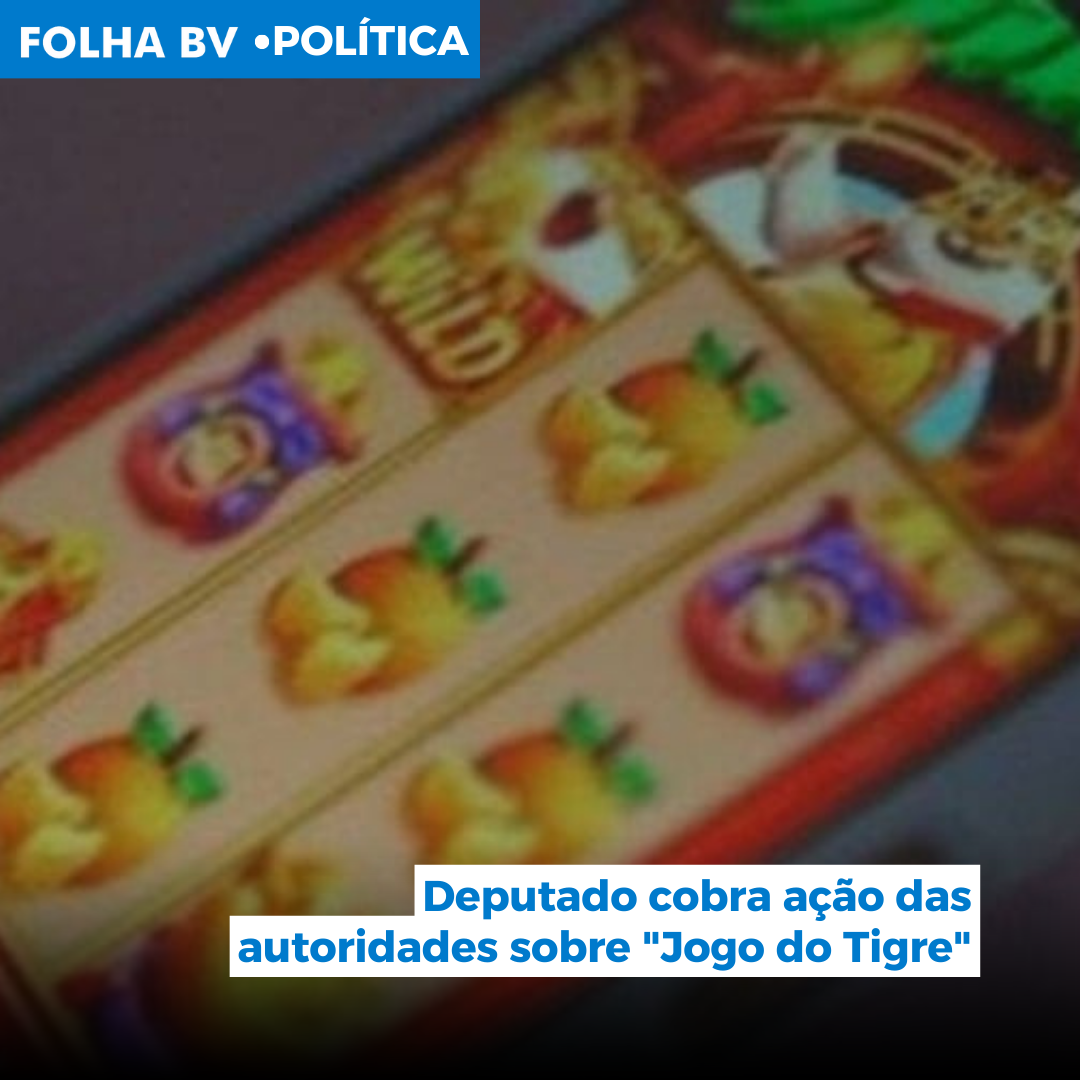 Deputado cobra ação das autoridades sobre "Jogo do Tigre"