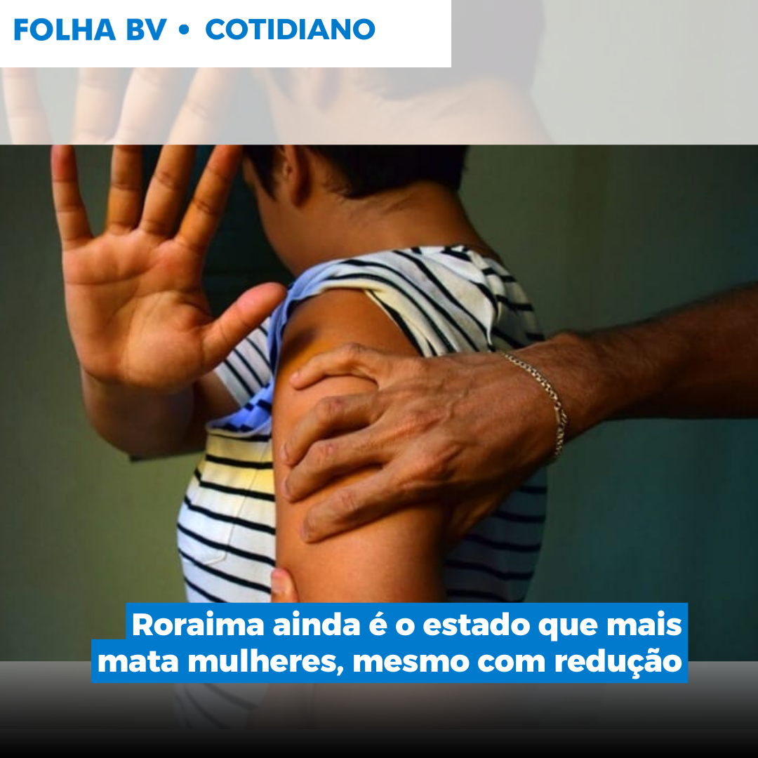 Roraima ainda é o estado que mais mata mulheres, mesmo com redução