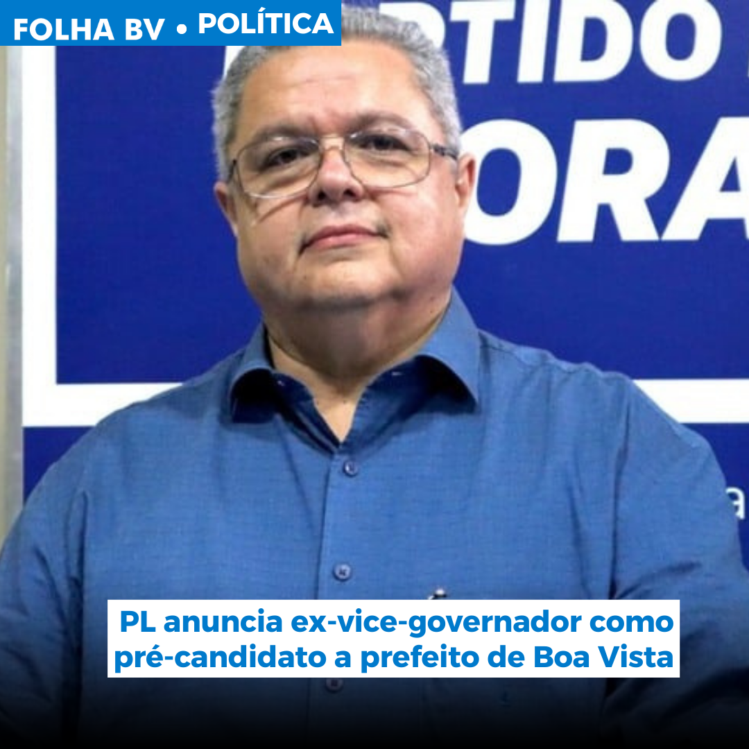 PL anuncia ex-vice-governador como pré-candidato a prefeito de Boa Vista