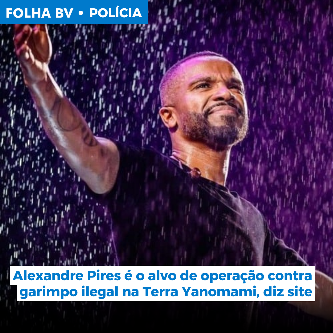 Alexandre Pires é o alvo de operação contra garimpo ilegal na Terra Yanomami, diz site