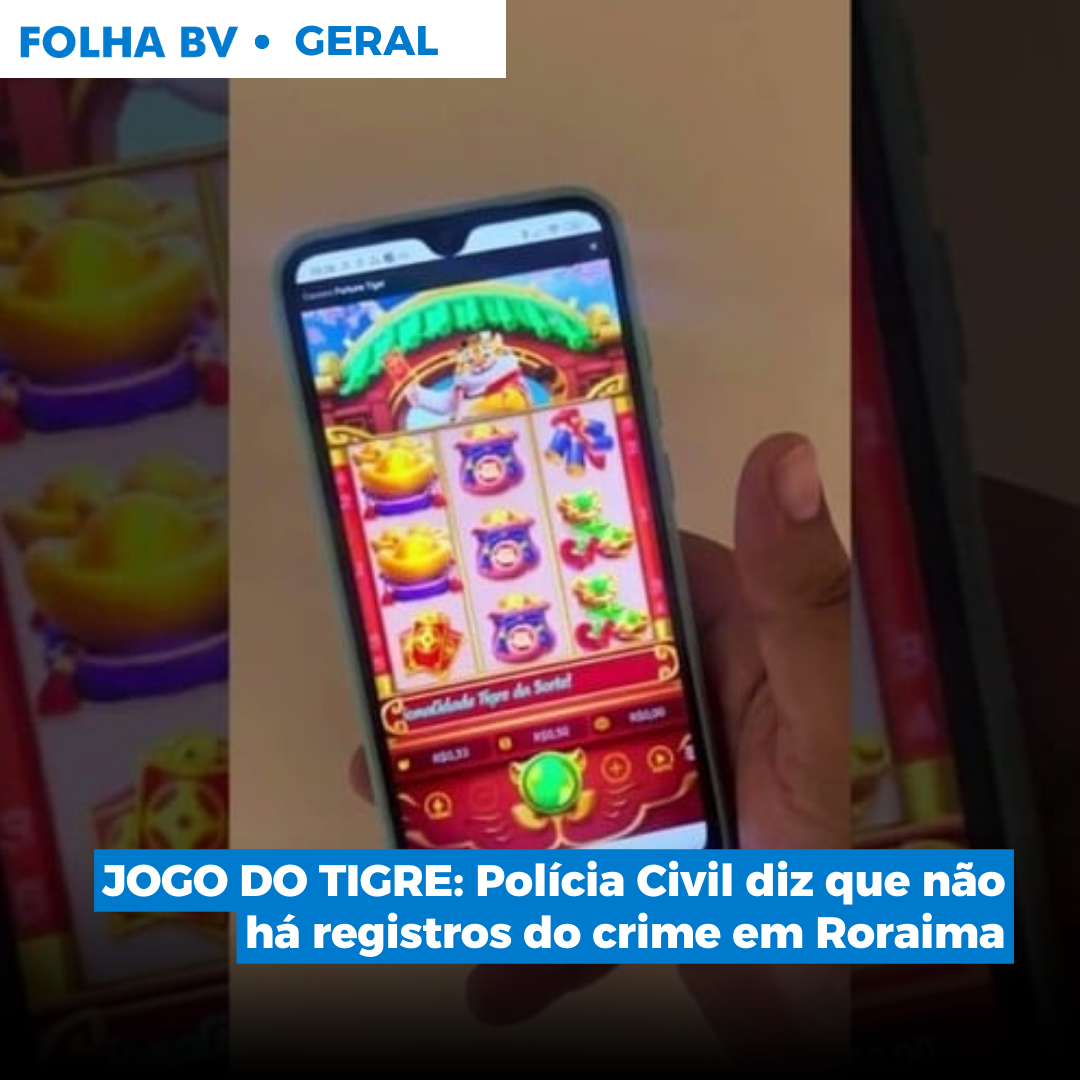 JOGO DO TIGRE: Polícia Civil diz que não há registros do crime em Roraima