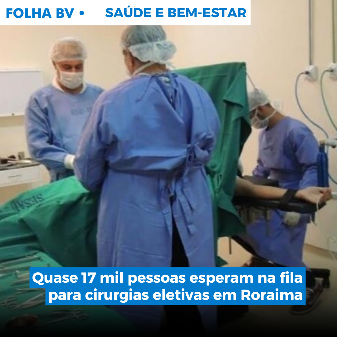 Quase 17 mil pessoas esperam na fila para cirurgias eletivas em Roraima