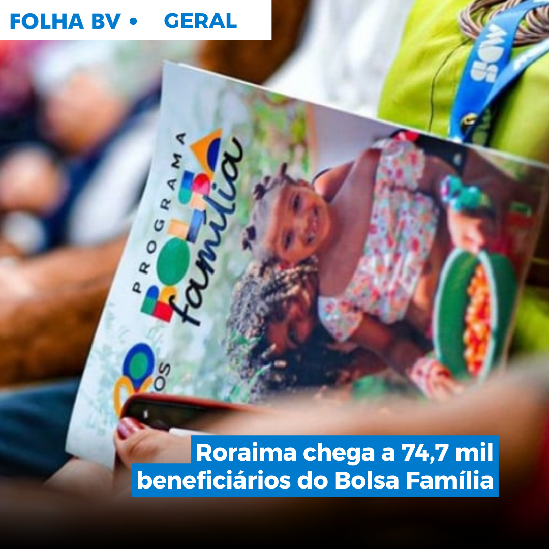 Roraima chega a 74,7 mil beneficiários do Bolsa Família