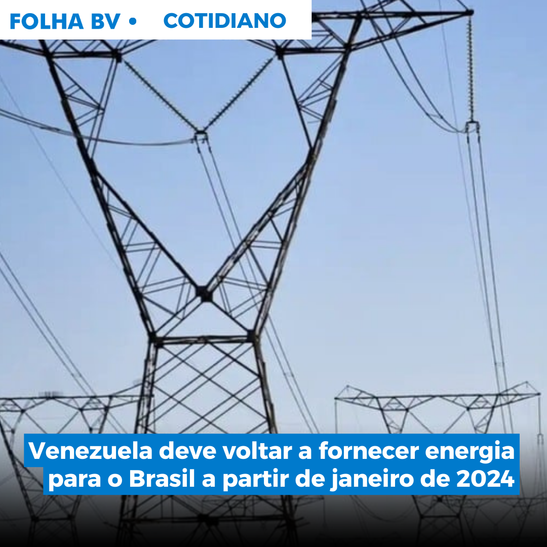 Venezuela deve voltar a fornecer energia para o Brasil a partir de janeiro de 2024