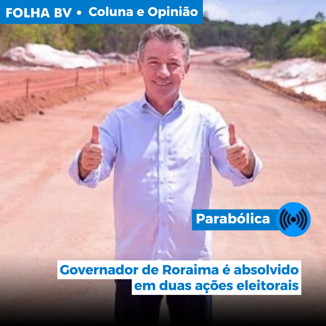 Governador de Roraima é absolvido em duas ações eleitorais