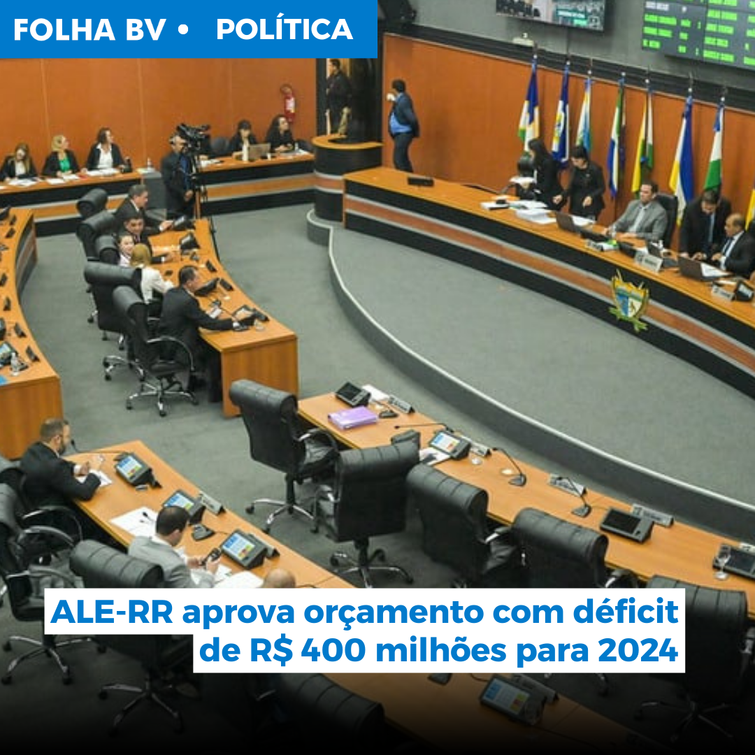 ALE-RR aprova orçamento com déficit de R$ 400 milhões para 2024