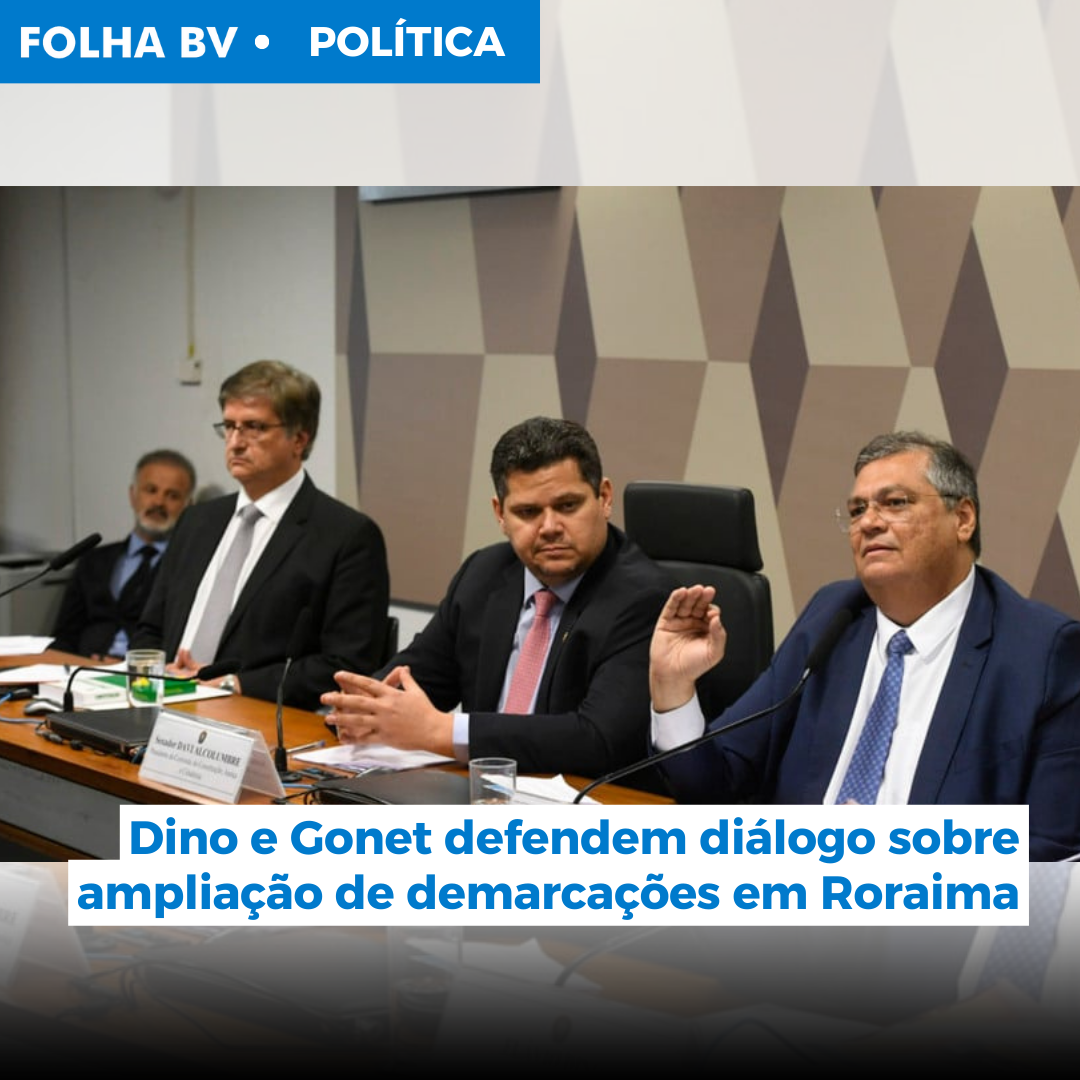 Dino e Gonet defendem diálogo sobre ampliação de demarcações em Roraima