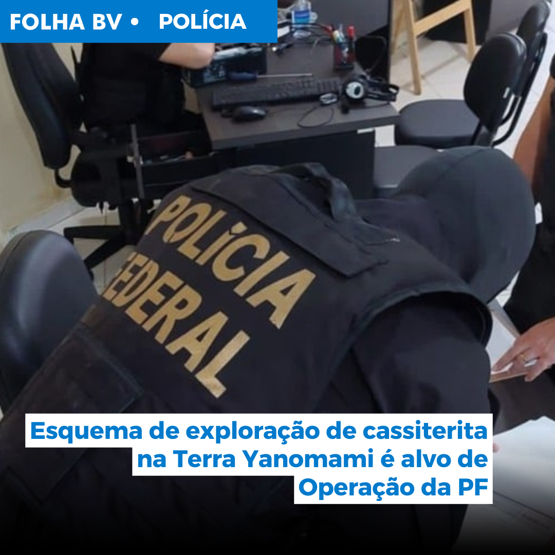 Esquema de exploração de cassiterita na Terra Yanomami é alvo de Operação da PF