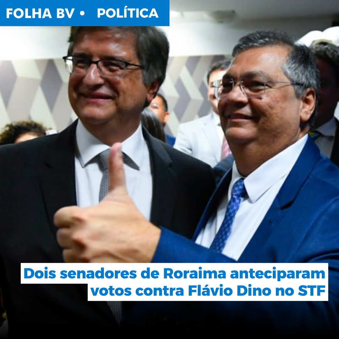 Dois senadores de Roraima anteciparam votos contra Flávio Dino no STF