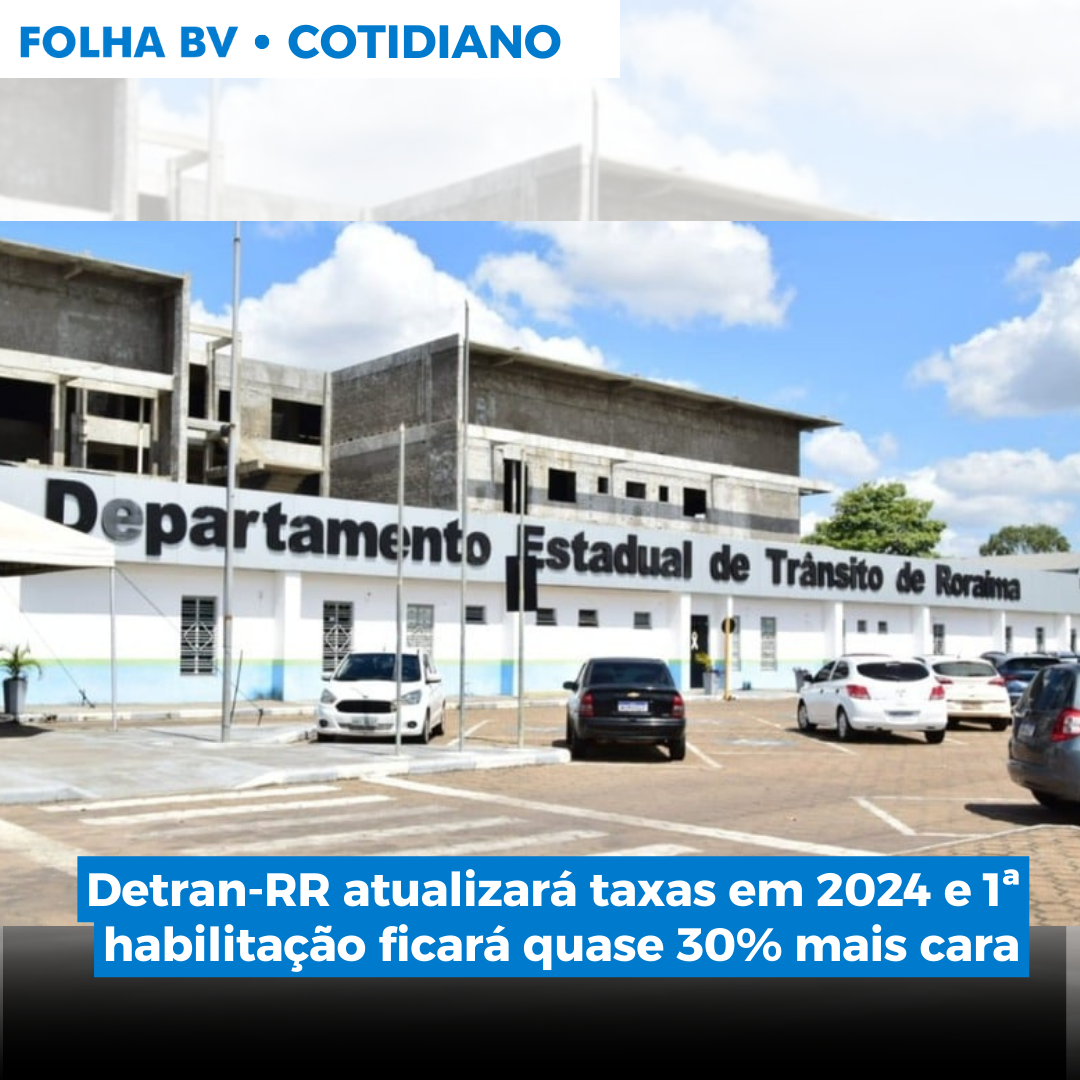 Detran-RR atualizará taxas em 2024 e 1ª habilitação ficará quase 30% mais cara