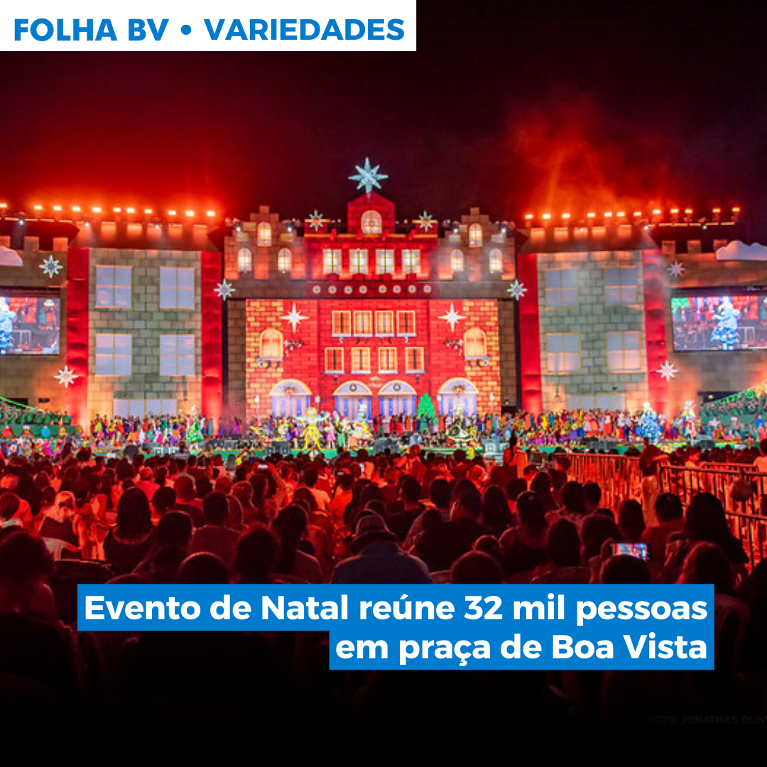 https://www.folhabv.com.br/variedades/evento-de-natal-reune-32-mil-pessoas-em-praca-de-boa-vista/