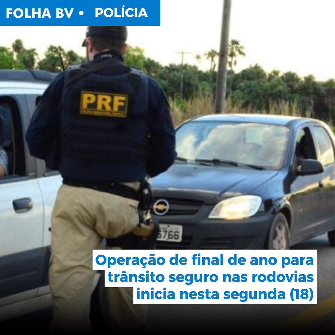 https://www.folhabv.com.br/policia/operacao-de-final-de-ano-para-transito-seguro-nas-rodovias-inicia-nesta-segunda-18/