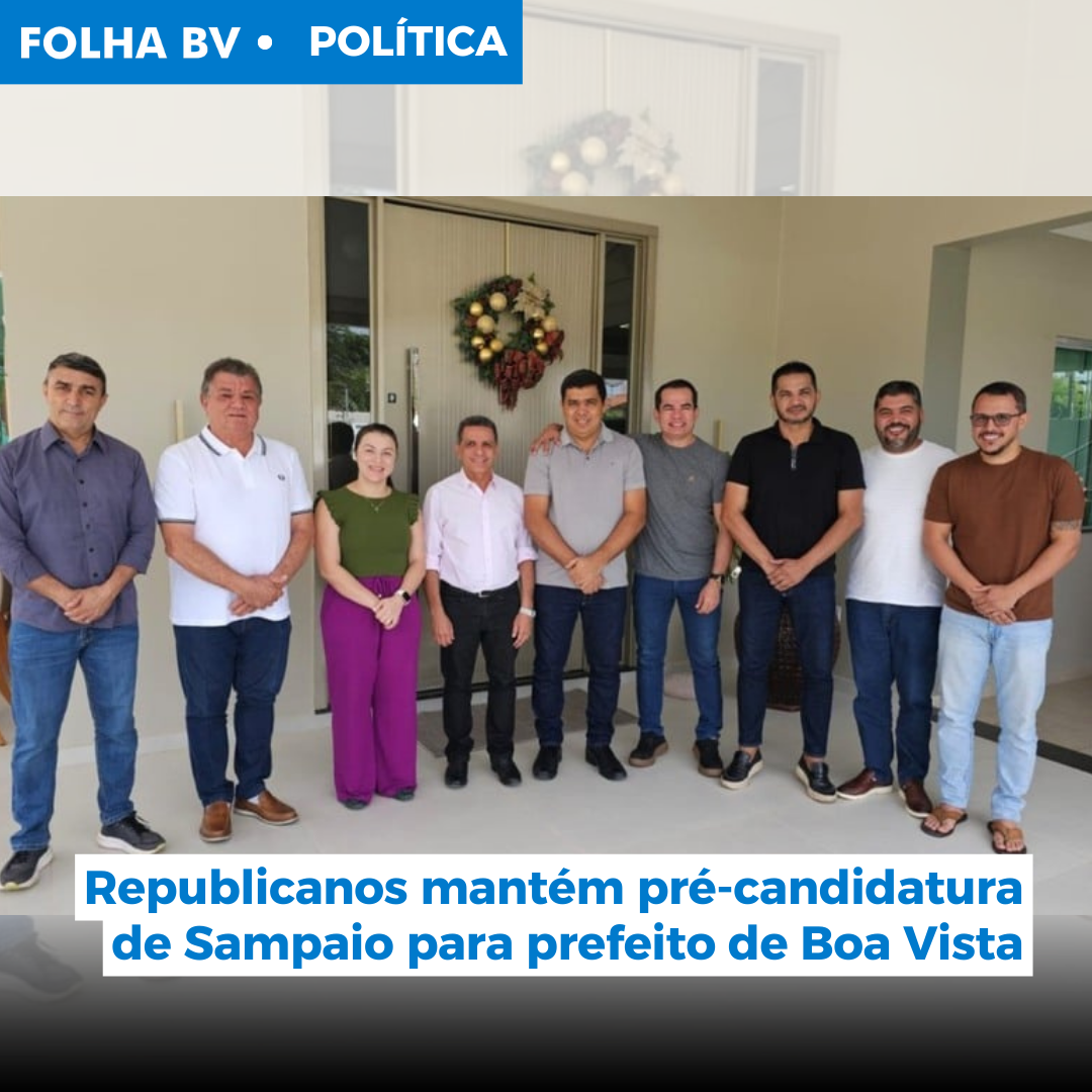 Republicanos mantém pré-candidatura de Sampaio para prefeito de Boa Vista
