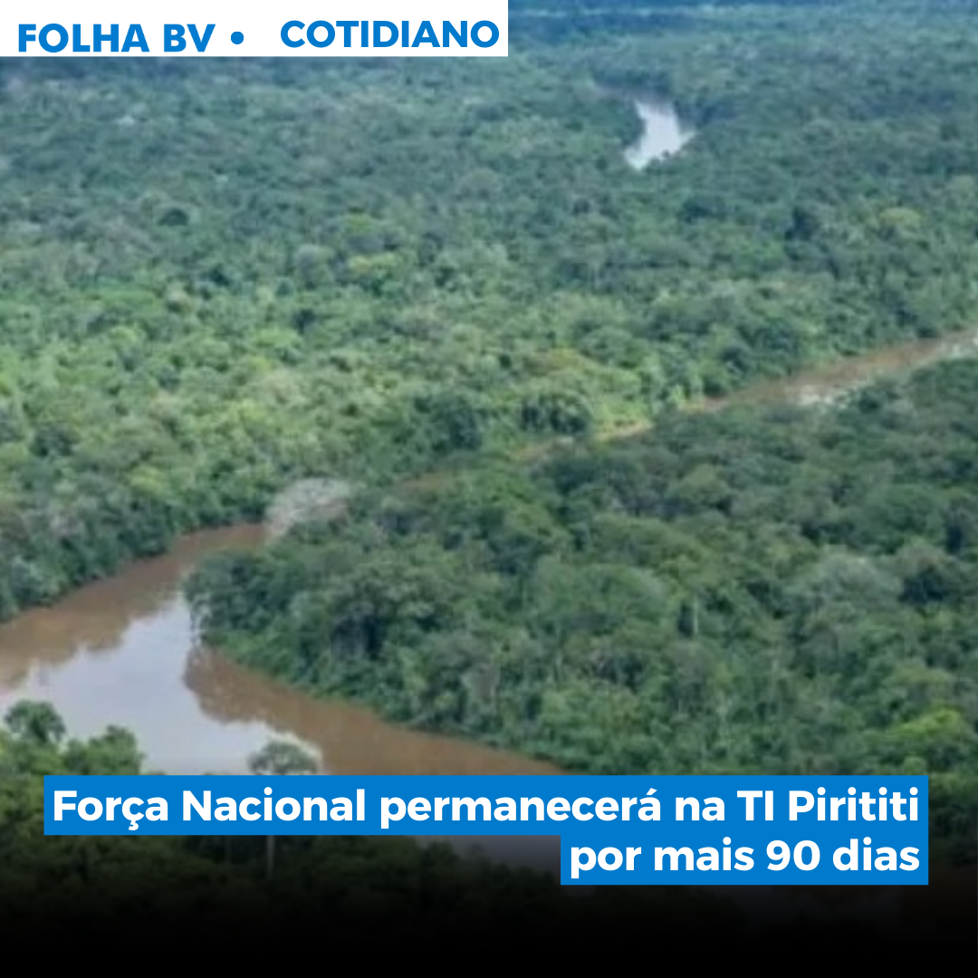 Força Nacional permanecerá na TI Pirititi por mais 90 dias