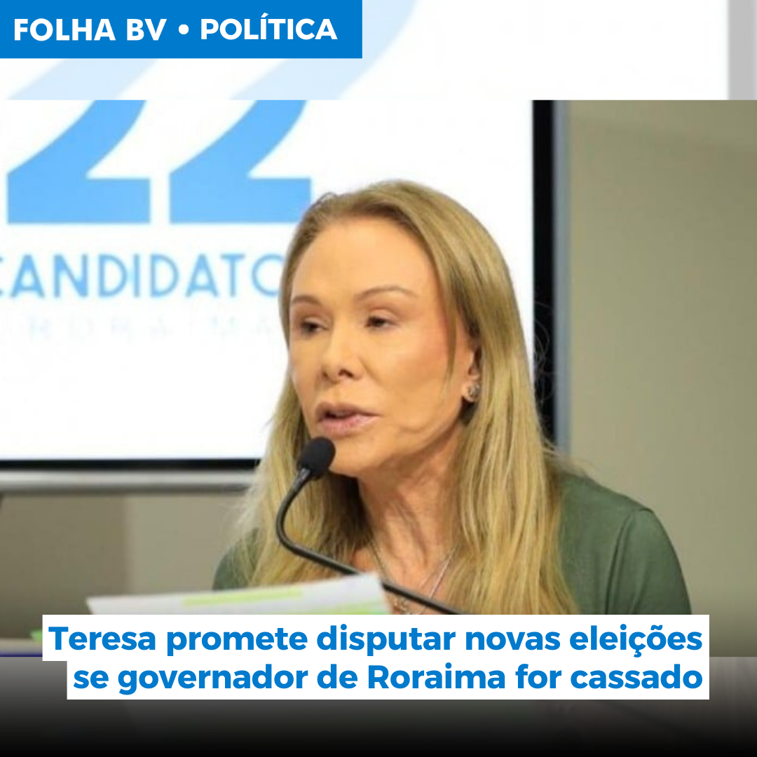Teresa promete disputar novas eleições se governador de Roraima for cassado