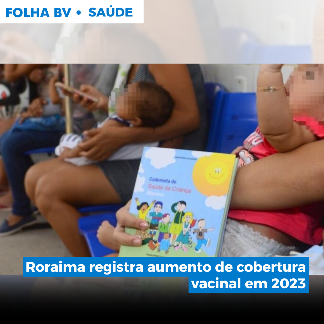 Roraima registra aumento de cobertura vacinal em 2023